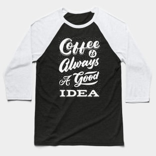 Coffee is always a good idea - ☕ Coffee lettering Baseball T-Shirt